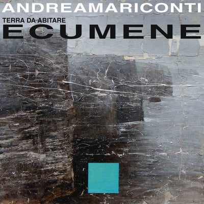 Andrea Mariconti – Ecumene – Terra da abitare
